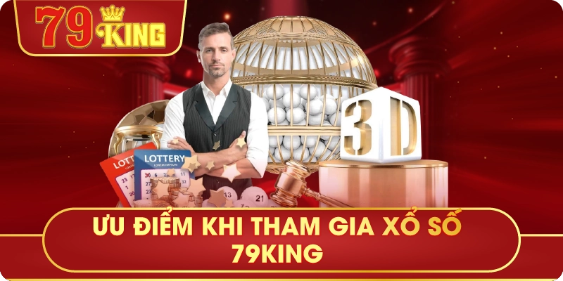 Ưu Điểm Khi Tham Gia Xổ Số 79King